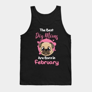 The Best Dog Moms Are Born In February Tank Top